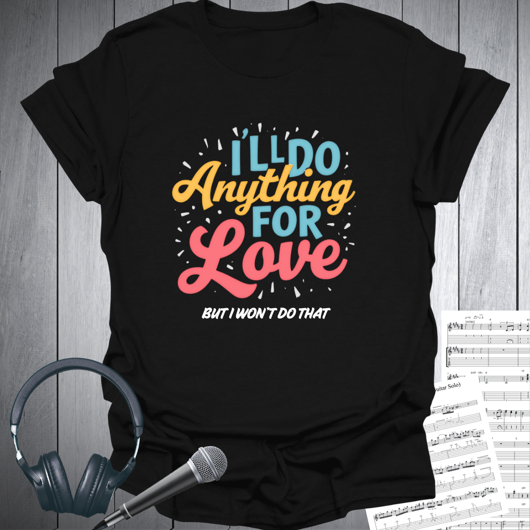 Do Anything For Love T Shirt