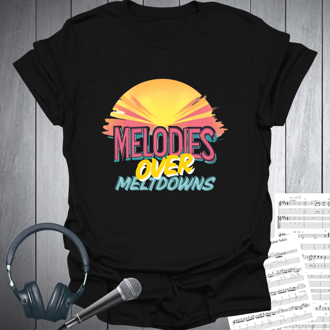 Melodies Over Meltdowns T-Shirt
