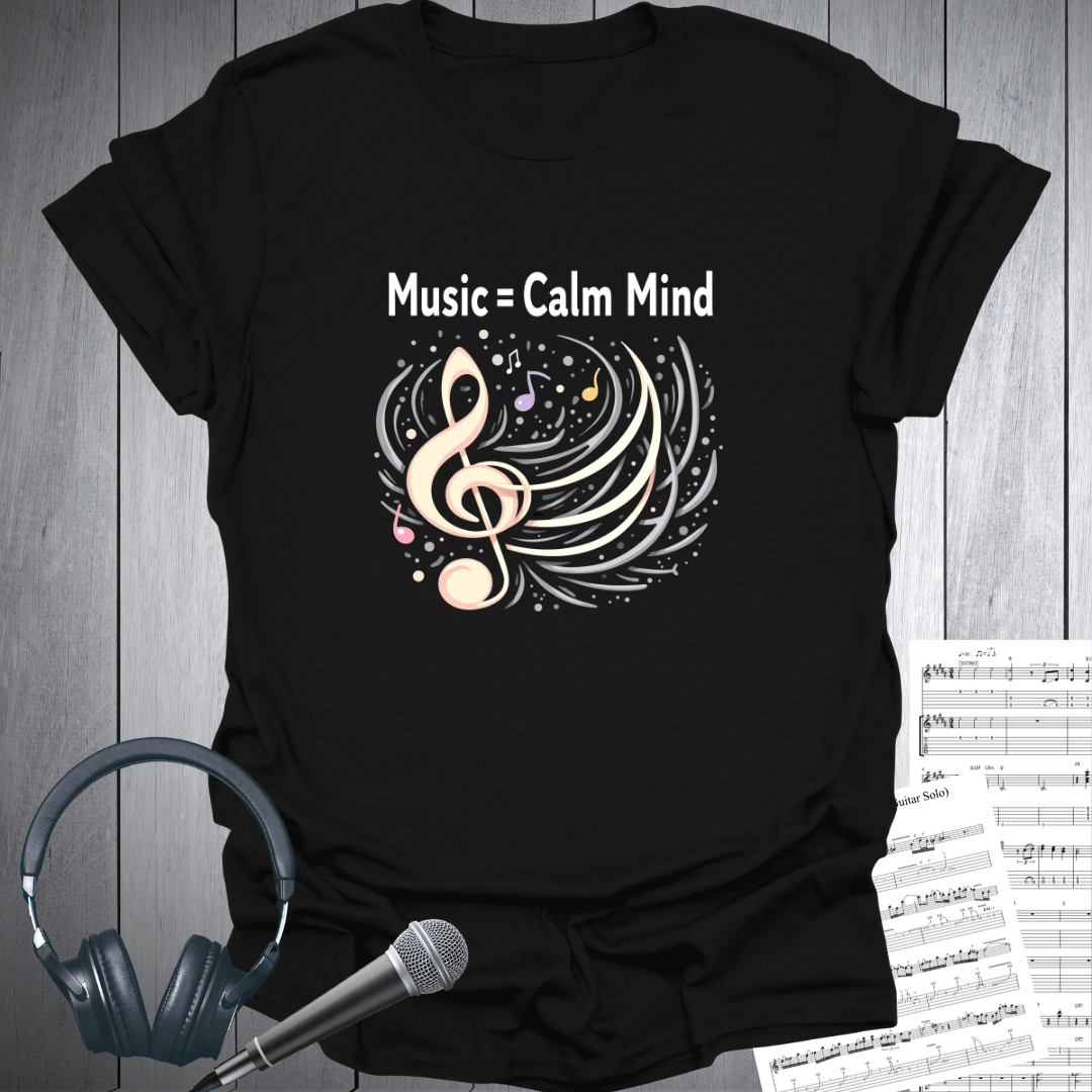 Music = Calm Mind T-Shirt