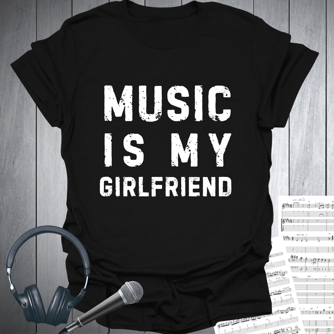 Music Is My Girlfriend Fun T-Shirt
