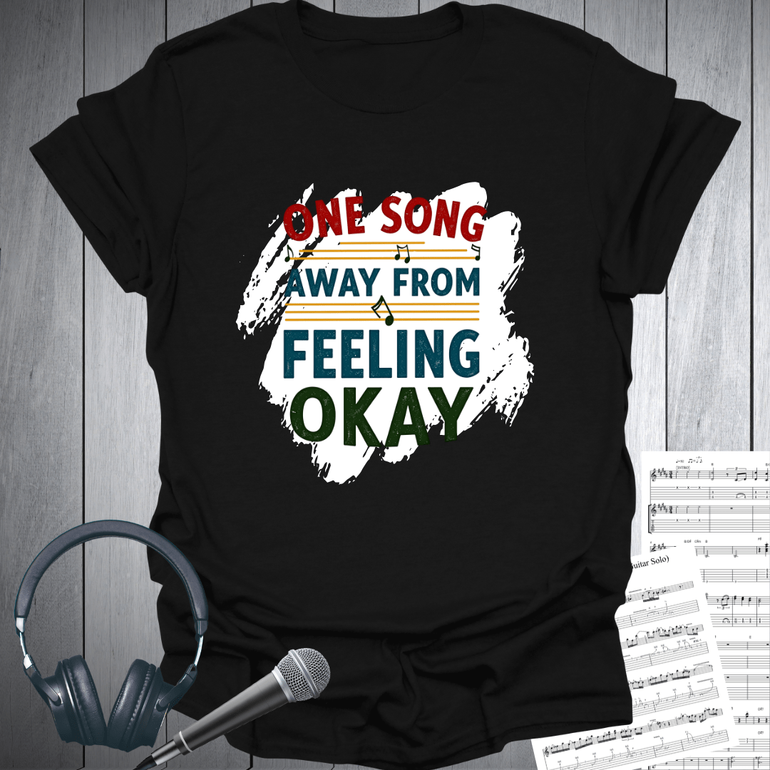 One Song Away From Feeling Okay T-Shirt