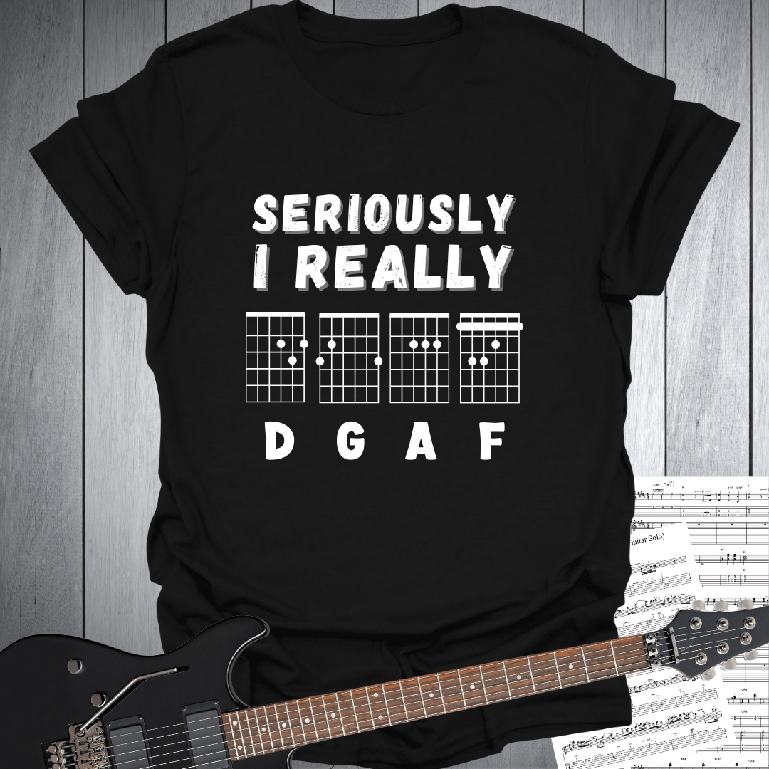 Seriously I Really D G A F - T-Shirt