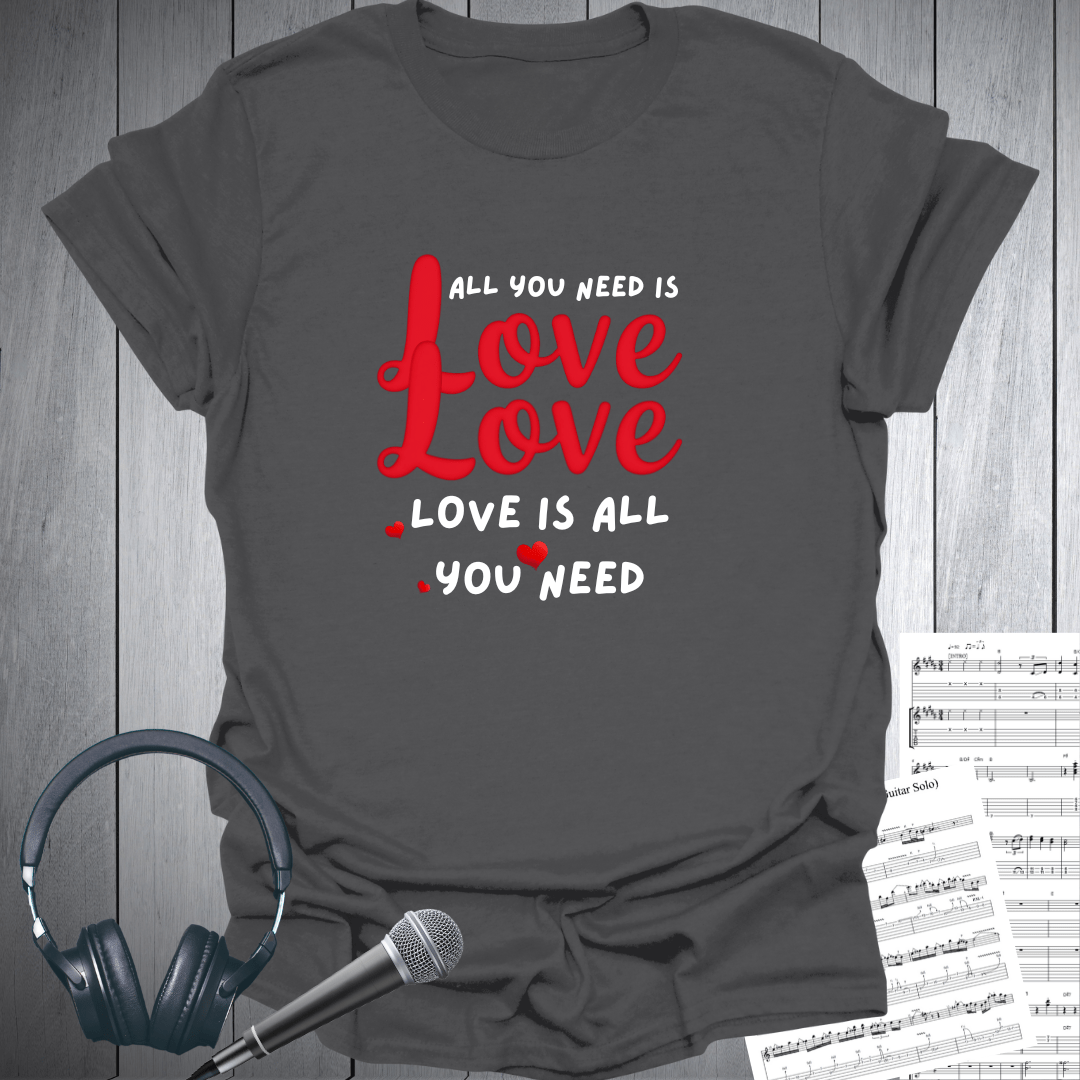 All You Need Is Love T-Shirt