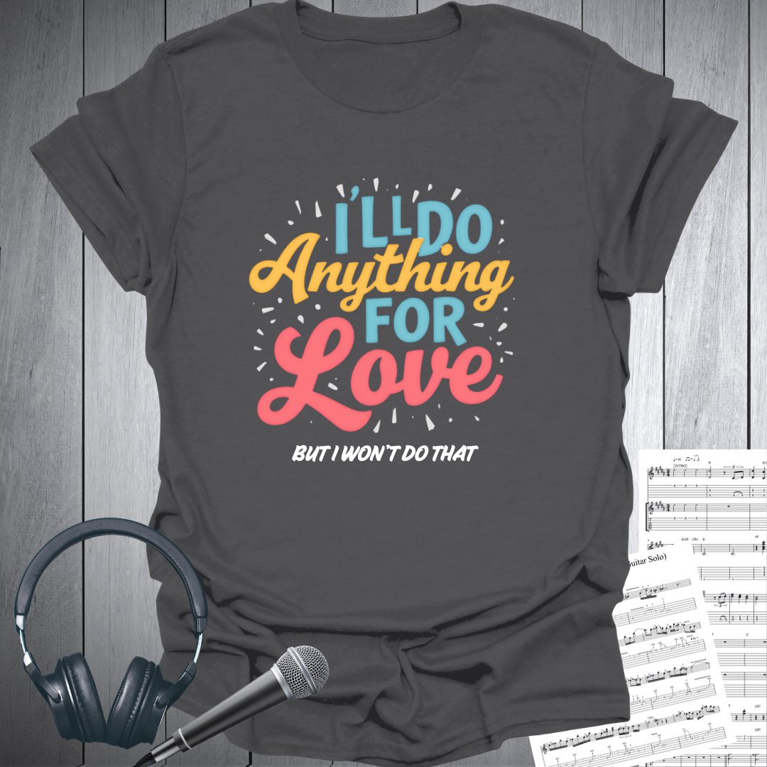 Do Anything For Love T Shirt