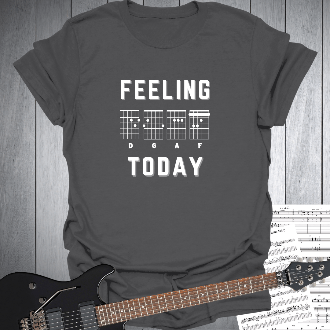Feeling D G A F Today T-Shirt