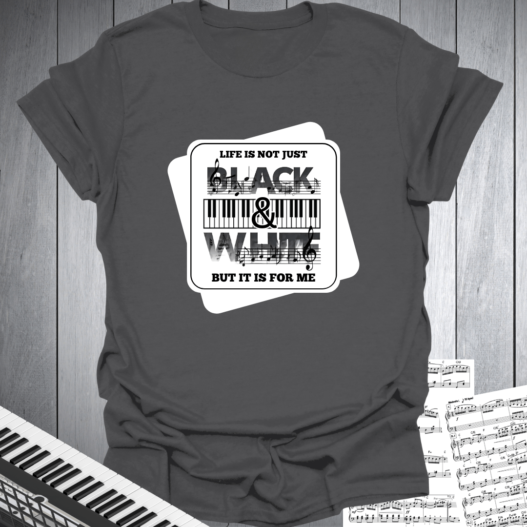 Life Not Black & White T-Shirt