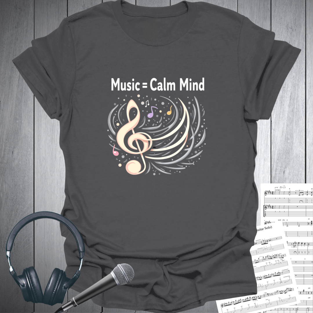 Music = Calm Mind T-Shirt