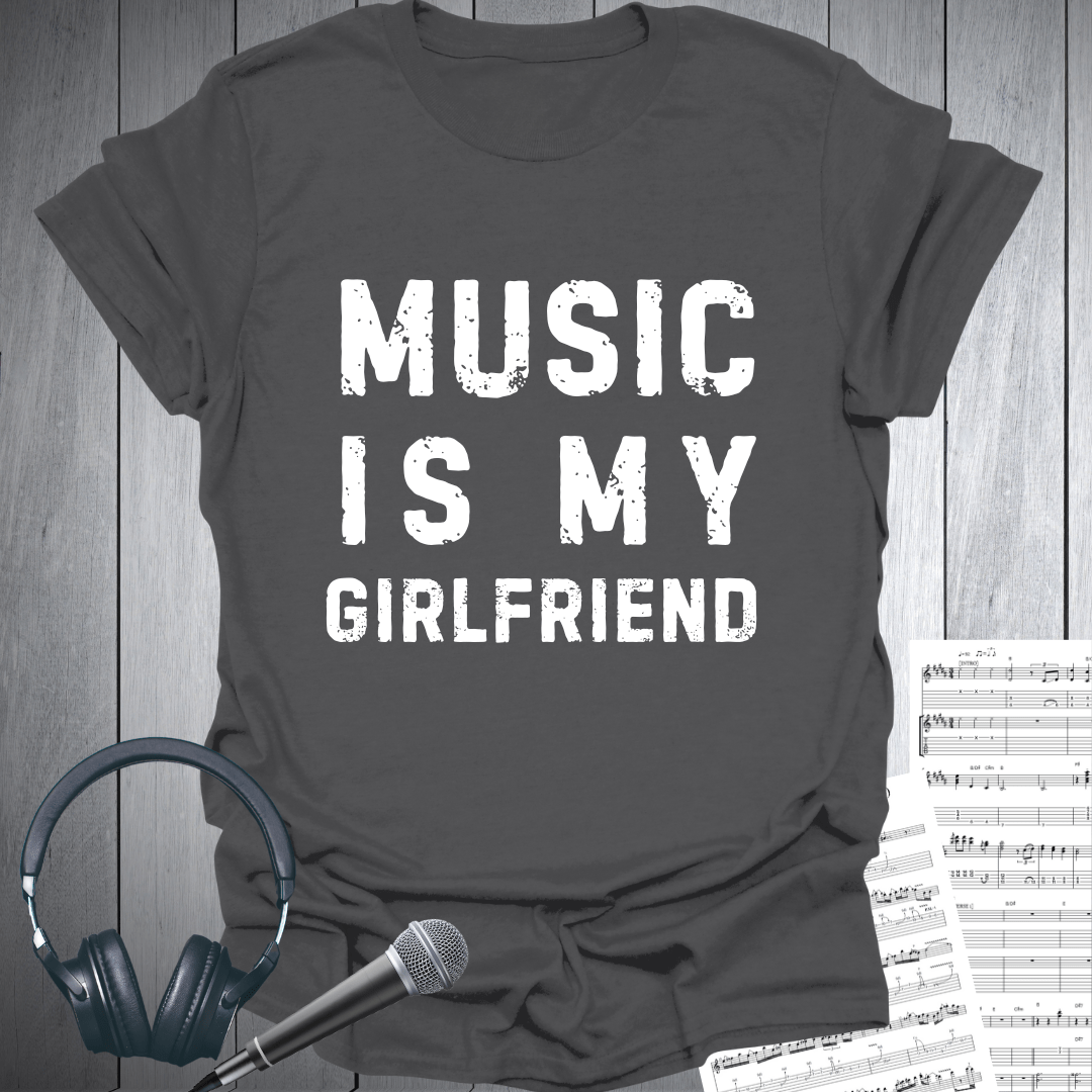 Music Is My Girlfriend Fun T-Shirt