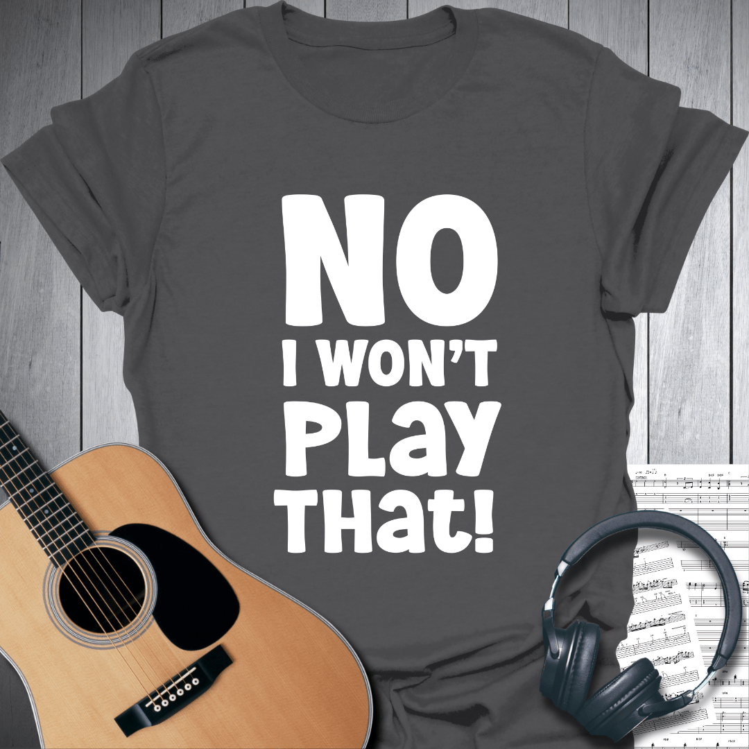Printify T-Shirt Charcoal / S No, I Won't Play That! Music T Shirt