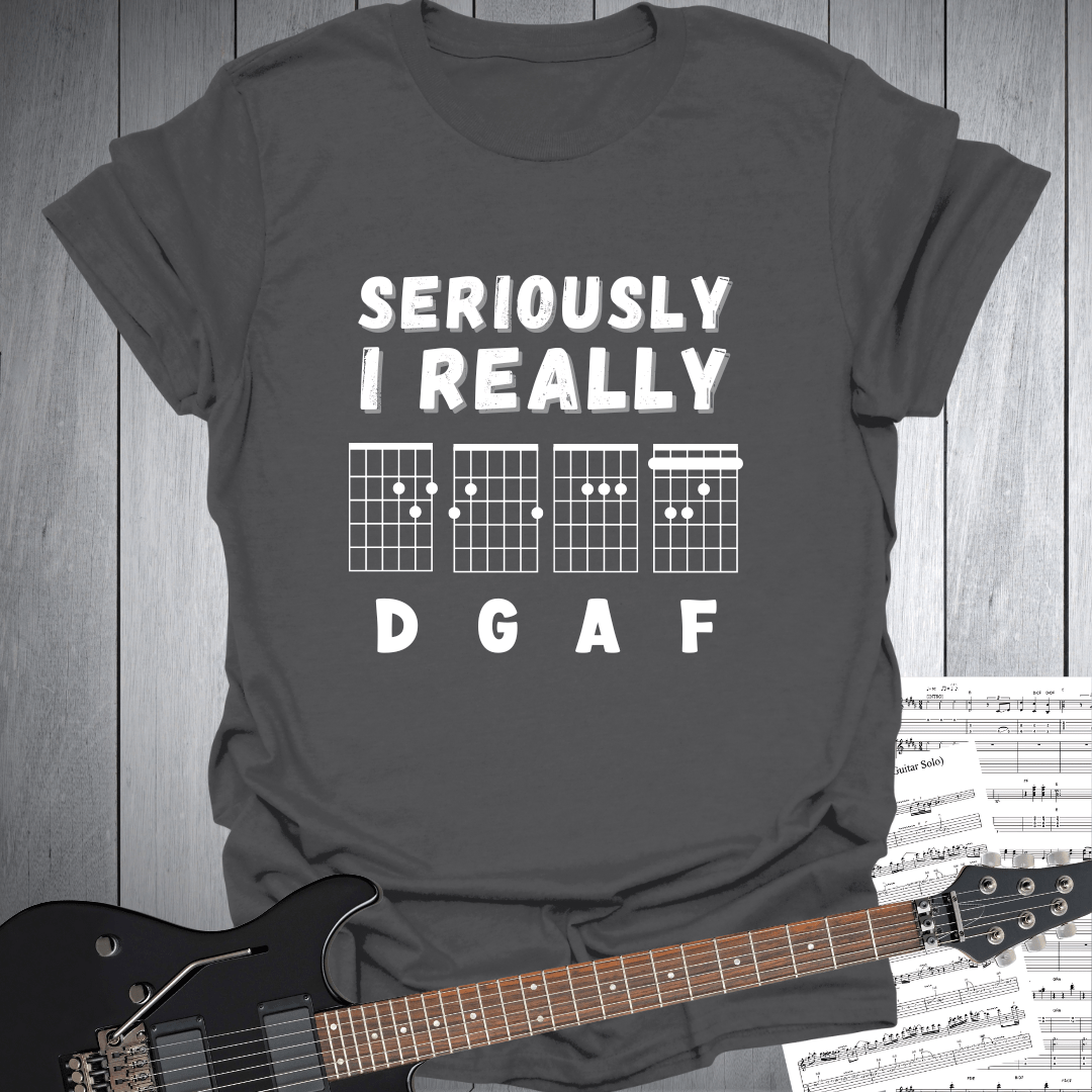 Seriously I Really D G A F - T-Shirt