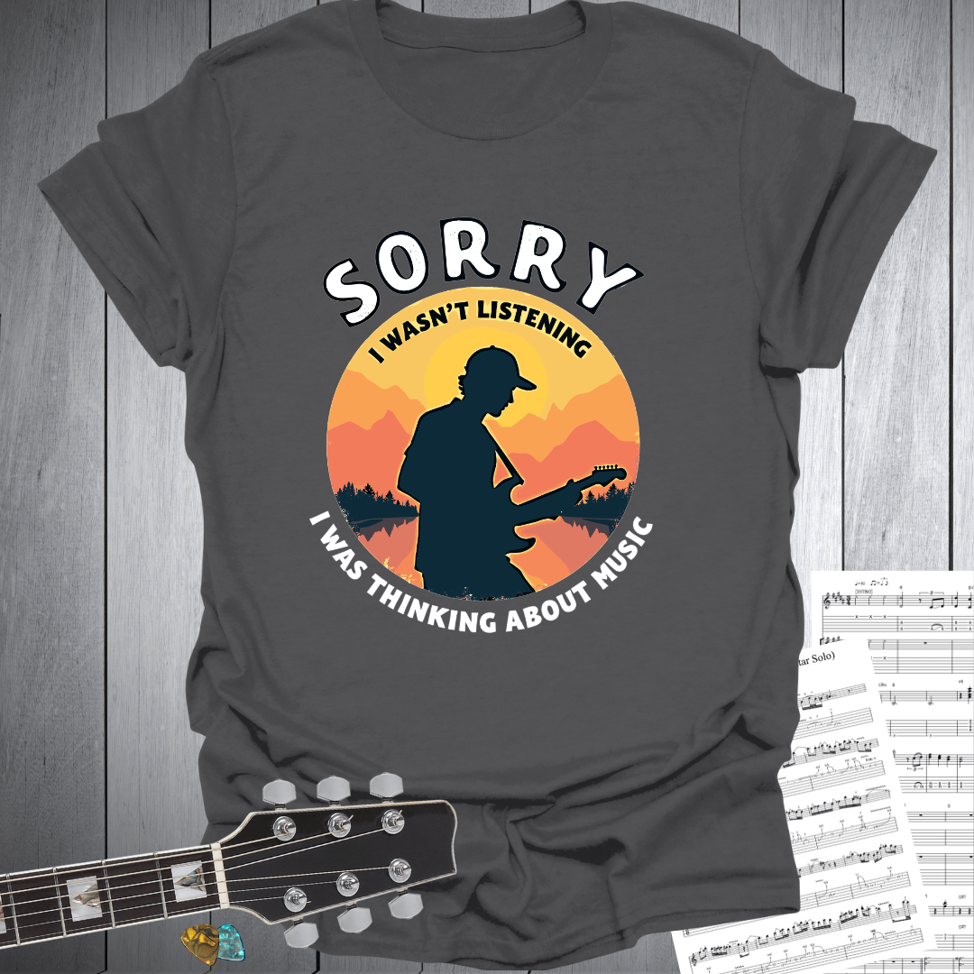 Sorry I Wasn’t listening T-Shirt