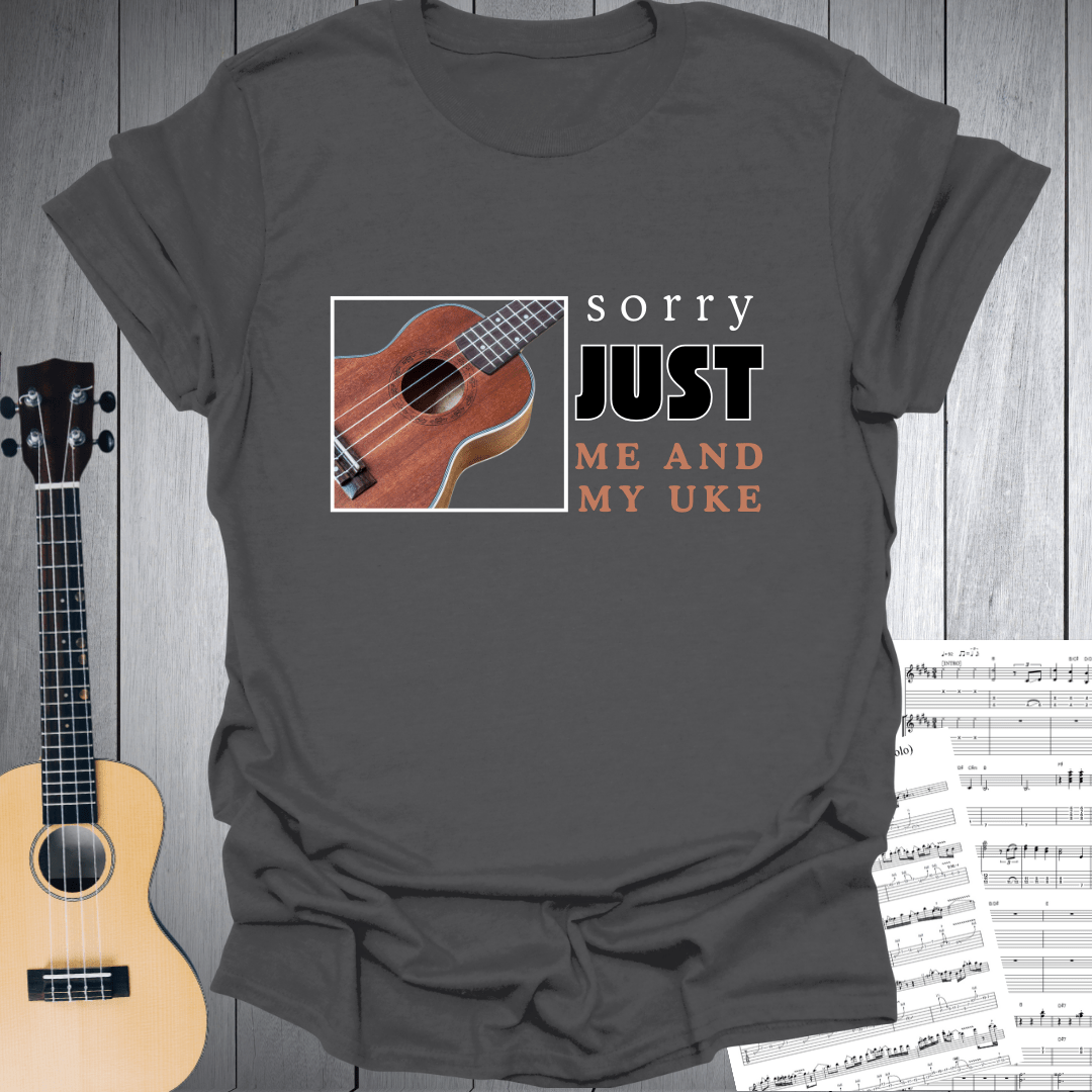 Sorry Just Me and My Uke T-Shirt