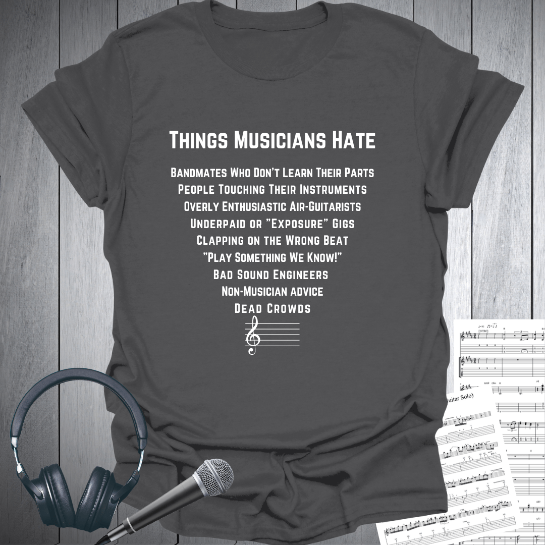 Things Musicians Hate - T Shirt