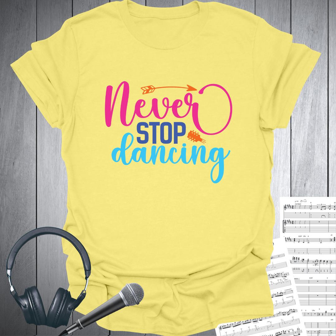 Never Stop Dancing T-Shirt