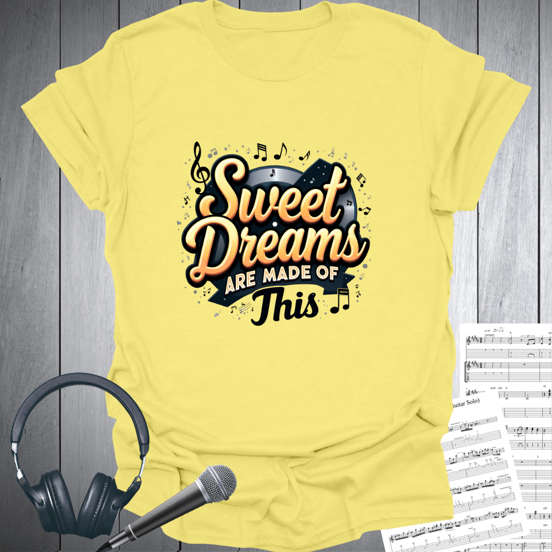 Sweet Dreams Made of This T-Shirt