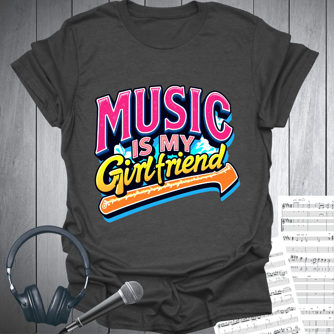 Music My Girlfriend T-Shirt