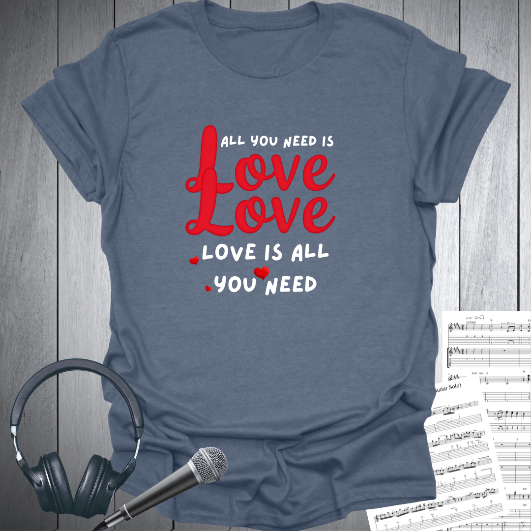 All You Need Is Love T-Shirt