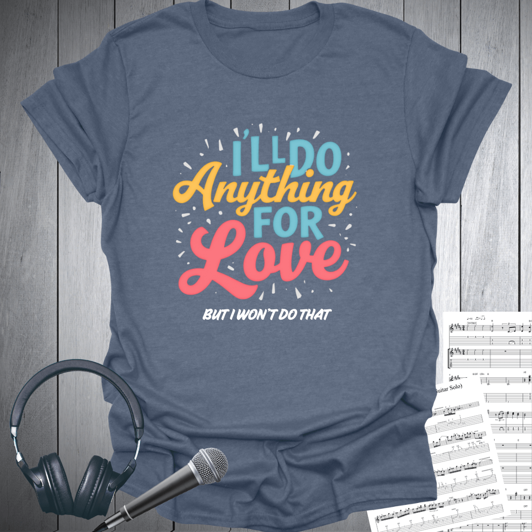 Do Anything For Love T Shirt