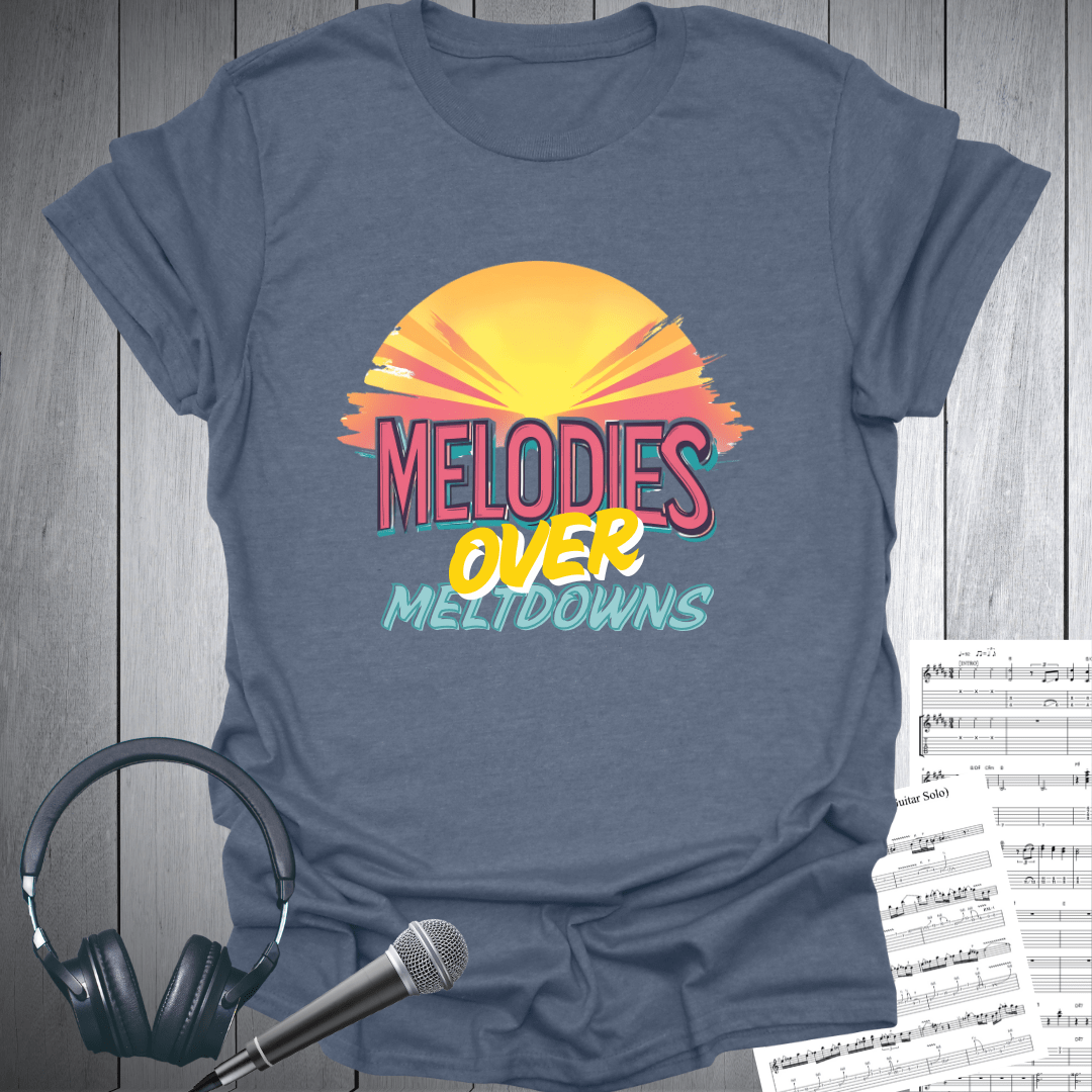 Melodies Over Meltdowns T-Shirt