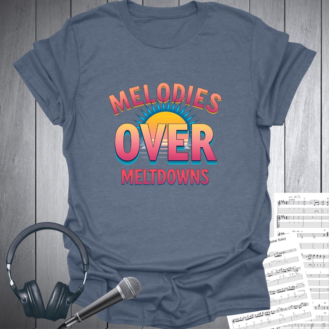 Melodies Over Meltdowns T-Shirt