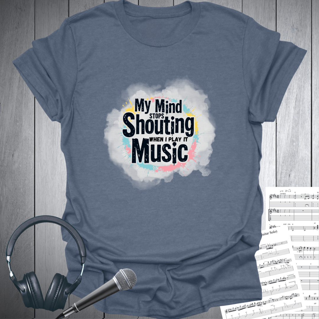 My Mind Stops Shouting T Shirt