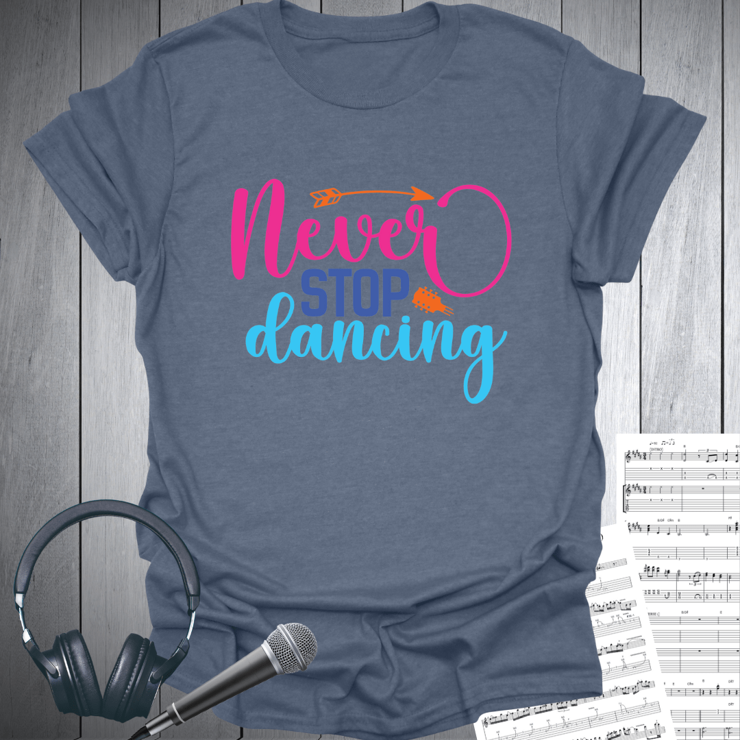 Never Stop Dancing T-Shirt