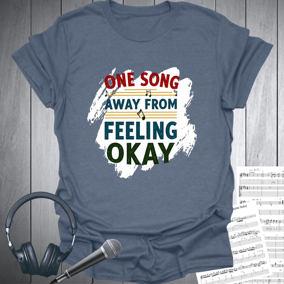One Song Away From Feeling Okay T-Shirt