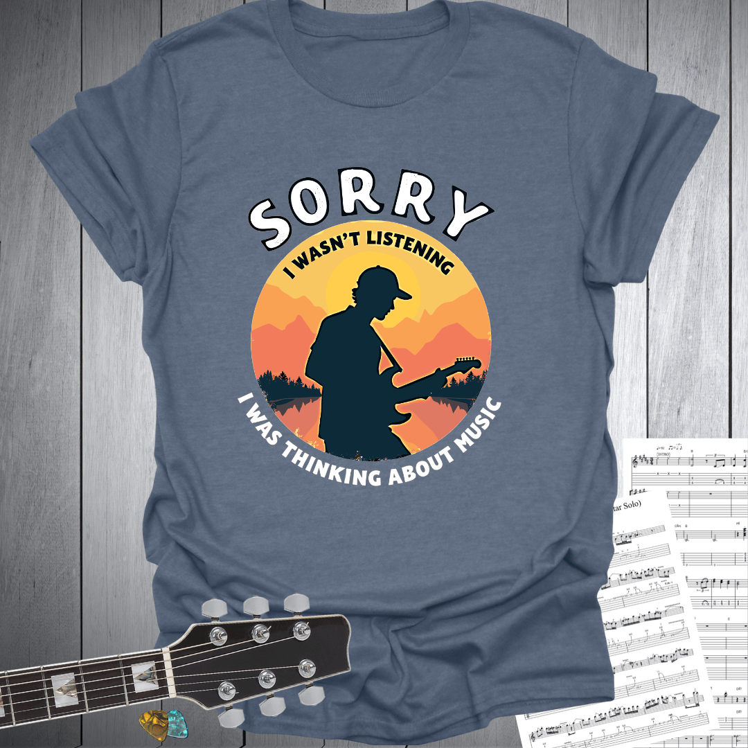 Sorry I Wasn’t listening T-Shirt