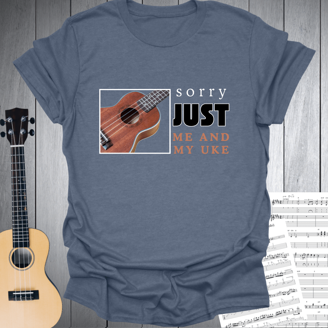 Sorry Just Me and My Uke T-Shirt