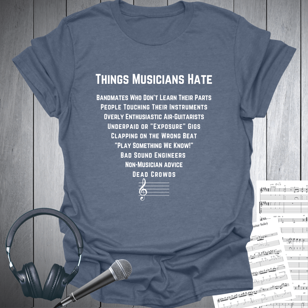 Things Musicians Hate - T Shirt