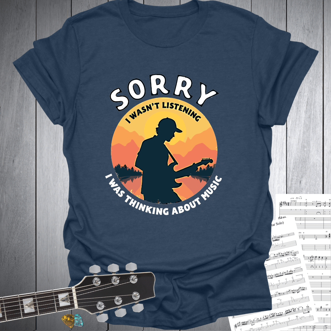 Sorry I Wasn’t listening T-Shirt