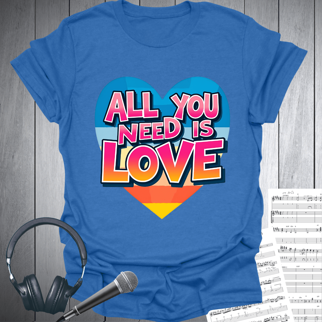 All You Need Is Love T-Shirt