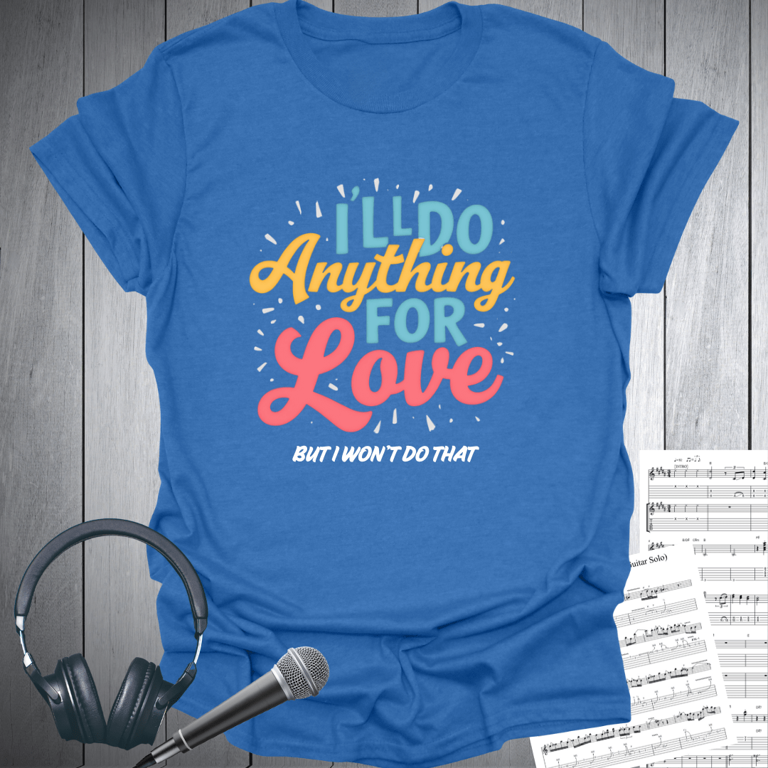Do Anything For Love T Shirt