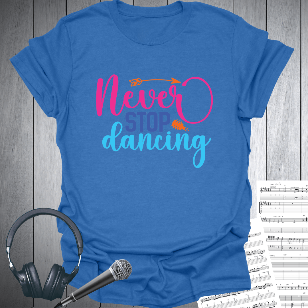 Never Stop Dancing T-Shirt
