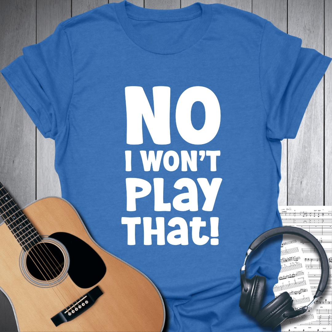 Printify T-Shirt Heather Royal / S No, I Won't Play That! Music T Shirt