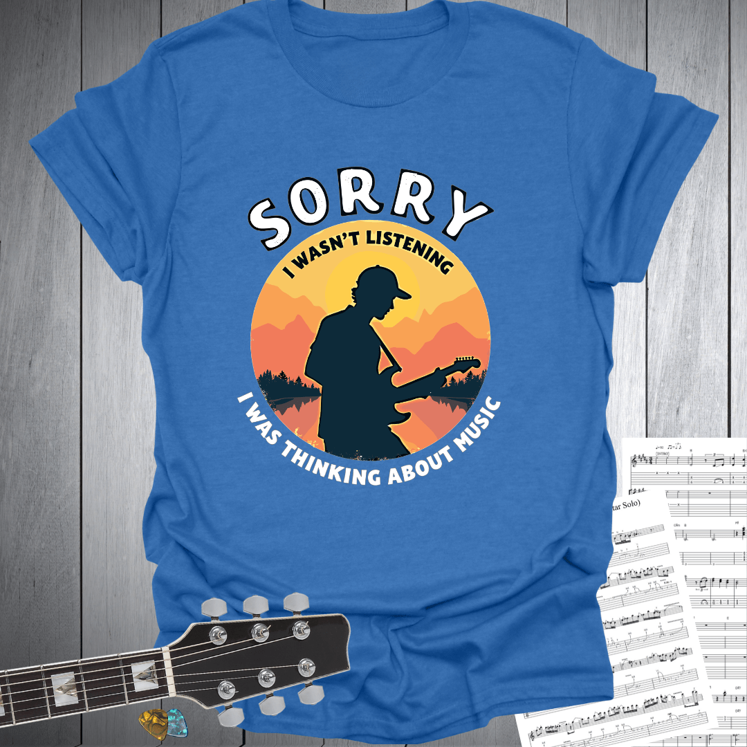 Sorry I Wasn’t listening T-Shirt
