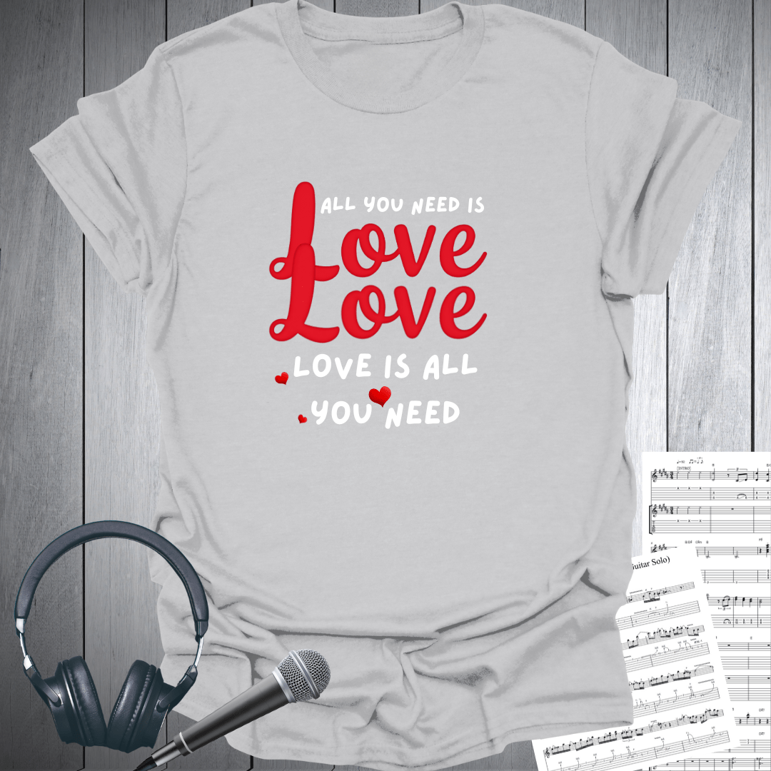 All You Need Is Love T-Shirt