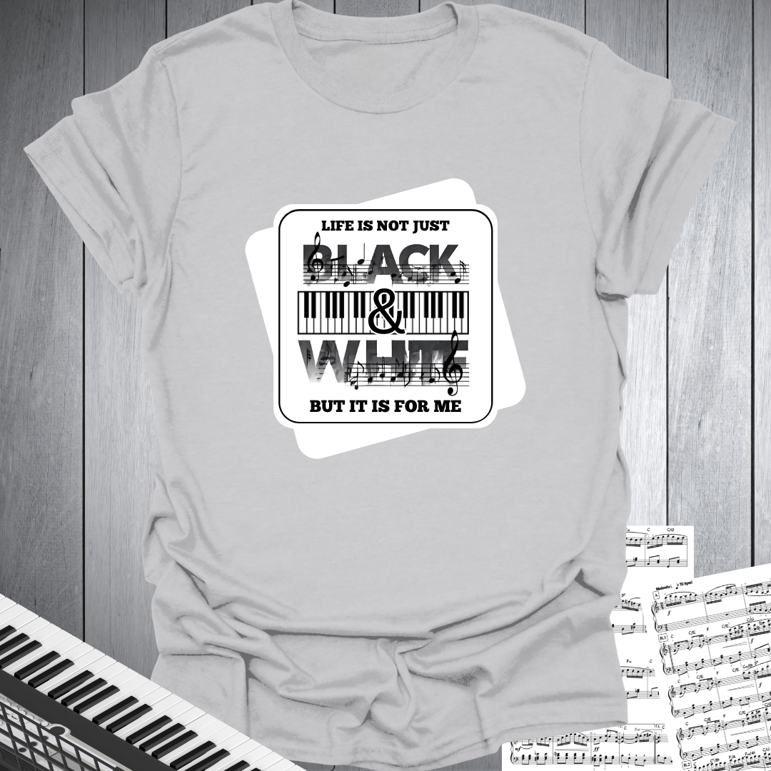 Life Not Black & White T-Shirt