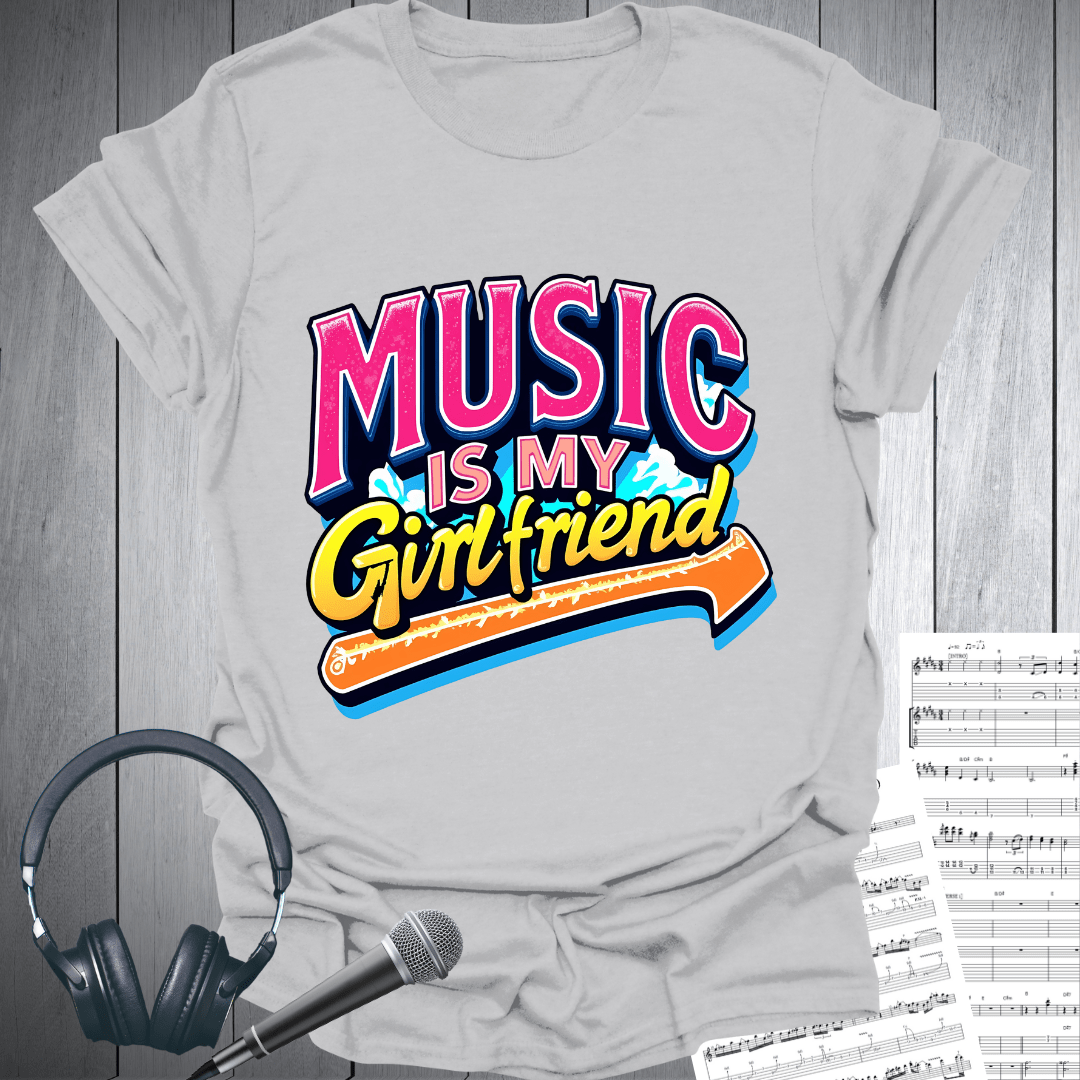 Music My Girlfriend T-Shirt