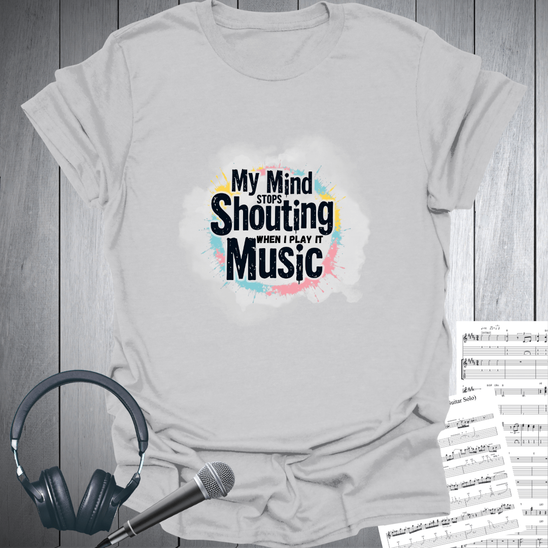 My Mind Stops Shouting T Shirt