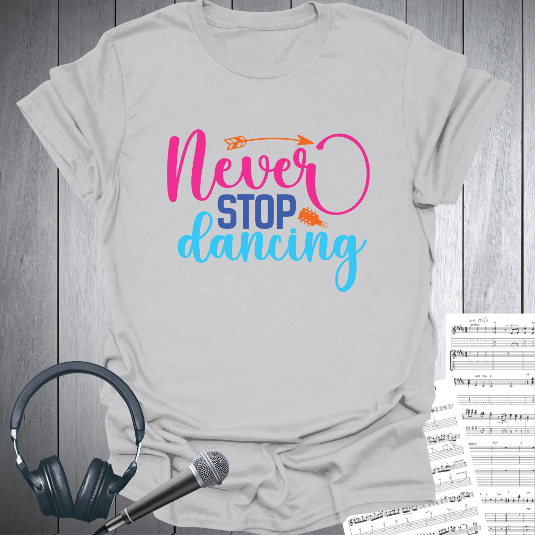 Never Stop Dancing T-Shirt