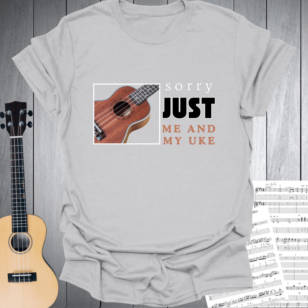 Sorry Just Me and My Uke T-Shirt