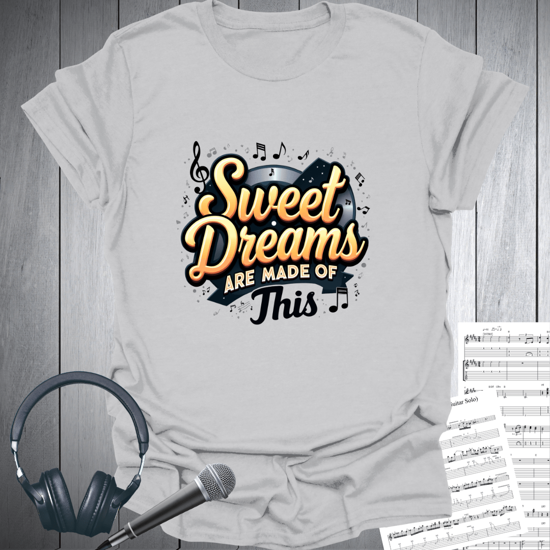 Sweet Dreams Made of This T-Shirt