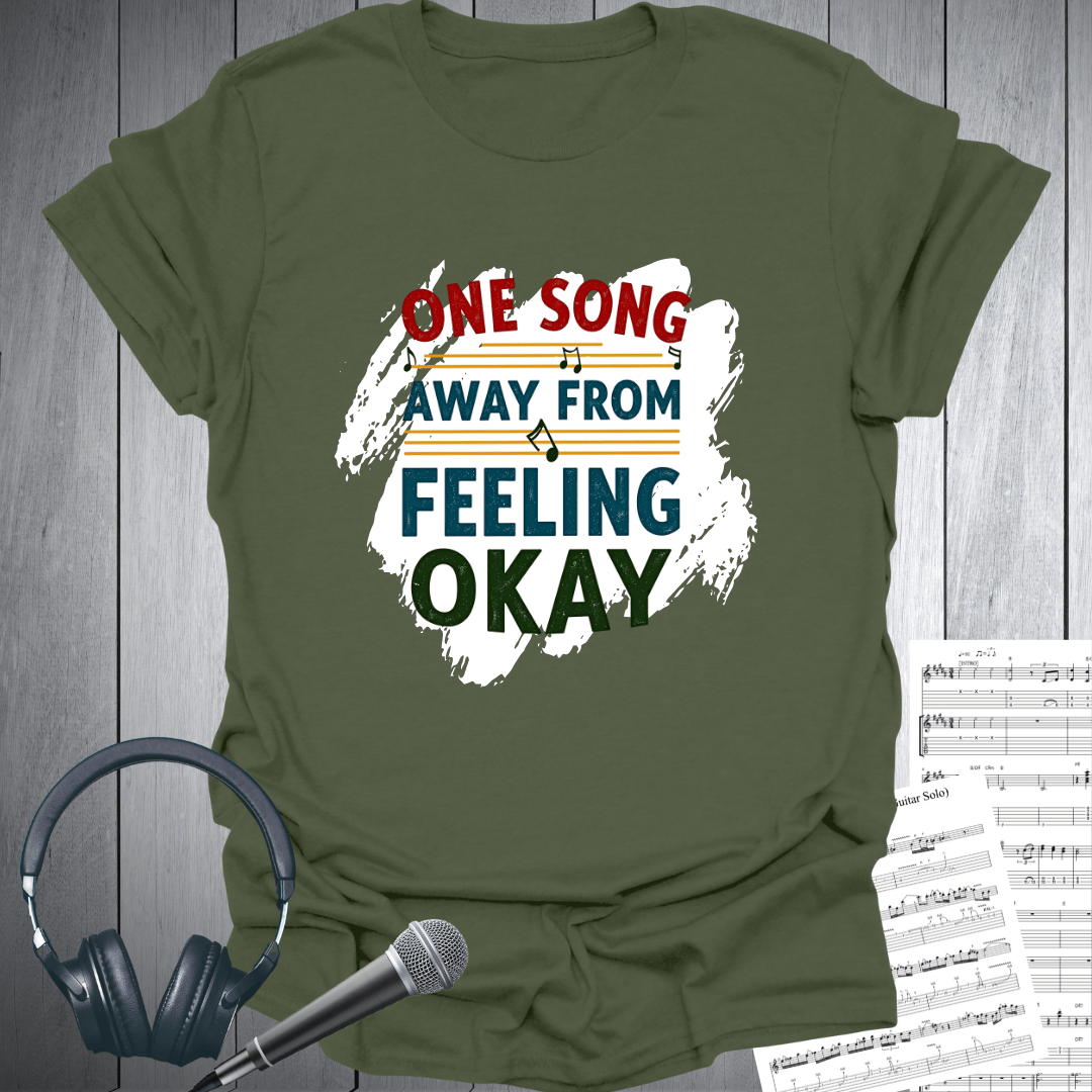 One Song Away From Feeling Okay T-Shirt