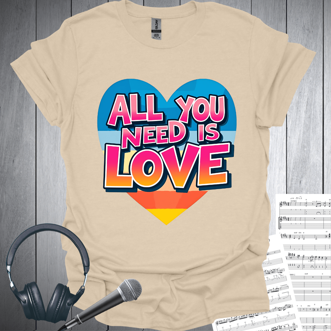 All You Need Is Love T-Shirt