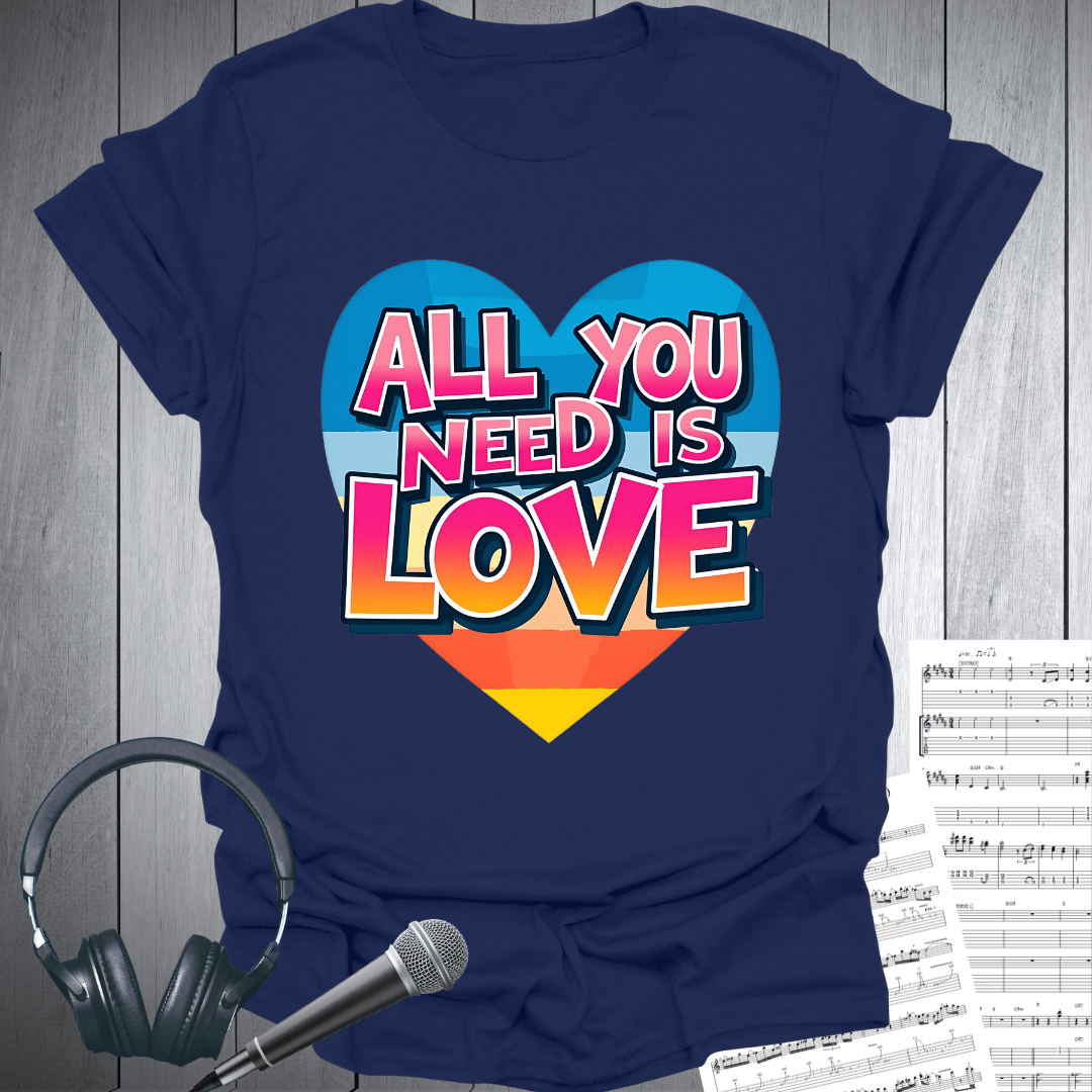 All You Need Is Love T-Shirt