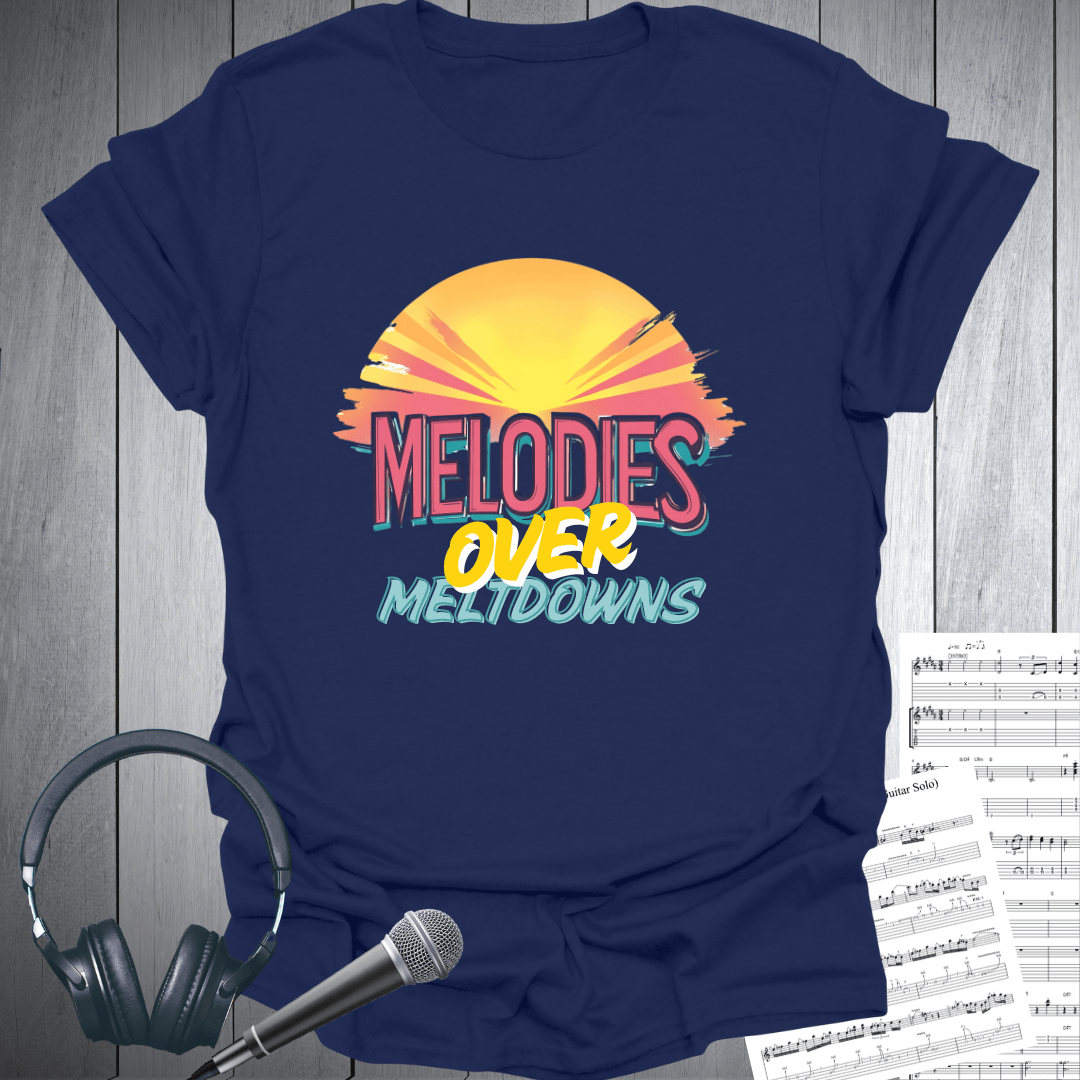 Melodies Over Meltdowns T-Shirt