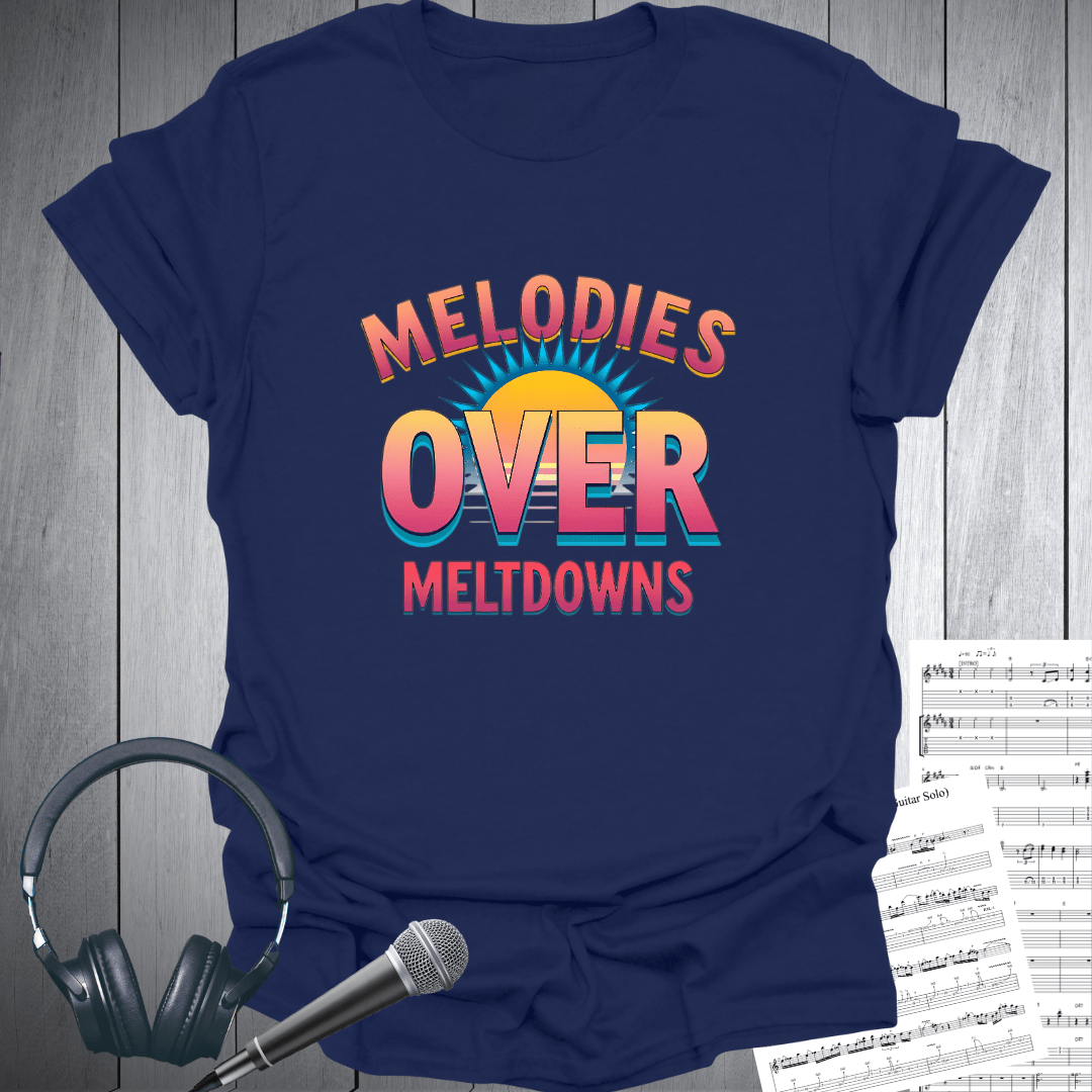 Melodies Over Meltdowns T-Shirt