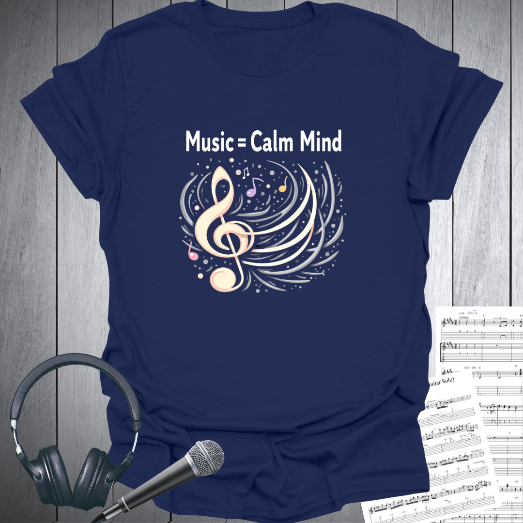 Music = Calm Mind T-Shirt