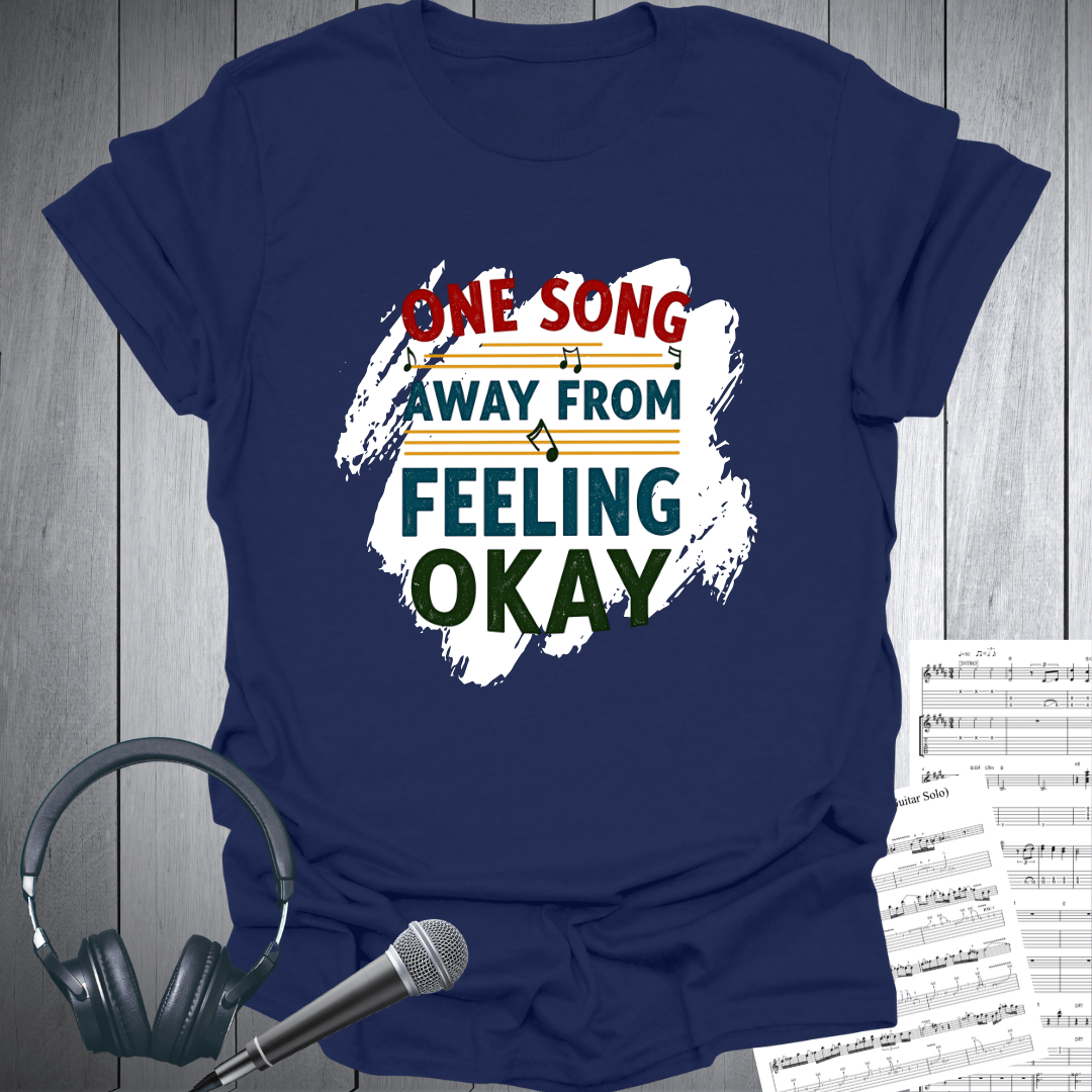 One Song Away From Feeling Okay T-Shirt